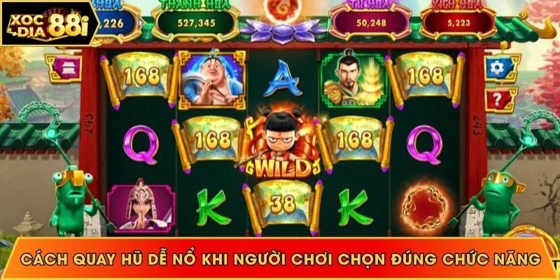 Cách quay hũ dễ nổ khi người chơi chọn đúng chức năng
