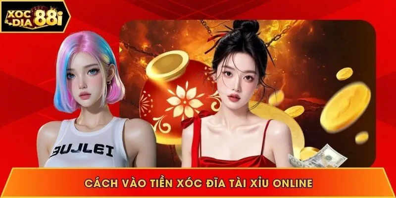 Cách vào tiền xóc đĩa online