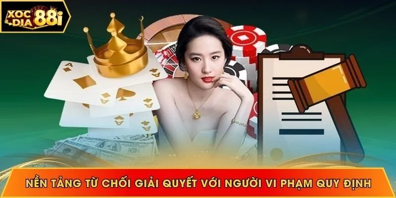 Nền tảng từ chối giải quyết với người vi phạm quy định