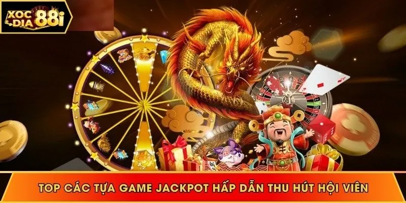Top các tựa game jackpot hấp dẫn thu hút hội viên 