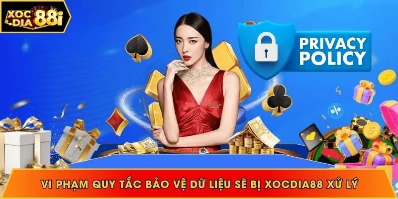 Vi phạm quy tắc bảo vệ dữ liệu sẽ bị Xocdia88 xử lý
