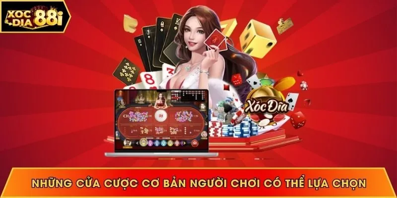 Những cửa cược cơ bản người chơi có thể lựa chọn